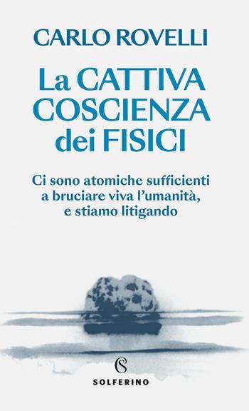 La cattiva coscienza dei fisici - Carlo Rovelli - Libro Solferino 2026, Saggi | Libraccio.it