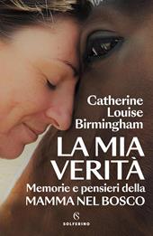 La mia verità. Memorie e pensieri della mamma nel bosco
