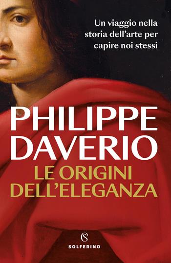 Le origini dell'eleganza - Philippe Daverio - Libro Solferino 2026, Saggi | Libraccio.it