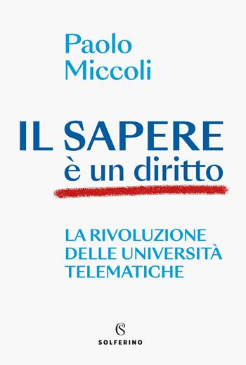 Il sapere è un diritto. La rivoluzione delle università telematiche - Paolo Miccoli - Libro Solferino 2026, Connessioni | Libraccio.it