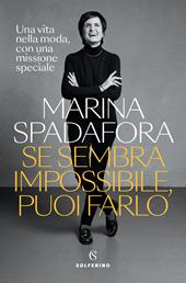 Se sembra impossibile, puoi farlo. Una vita nella moda, con una missione speciale