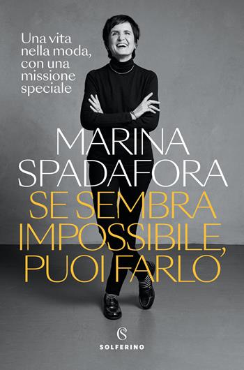 Se sembra impossibile, puoi farlo. Una vita nella moda, con una missione speciale - Marina Spadafora - Libro Solferino 2026, Tracce | Libraccio.it