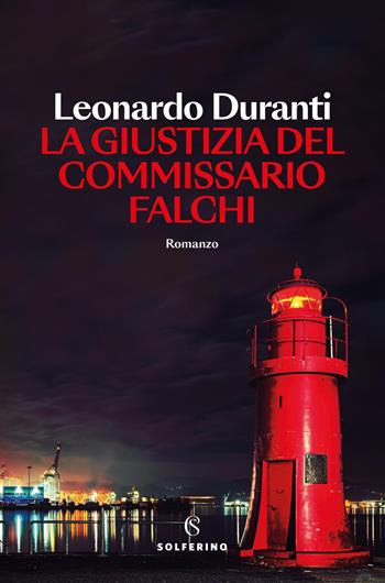 La giustizia del commissario Falchi - Leonardo Duranti - Libro Solferino 2026, Narratori | Libraccio.it