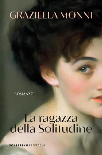 La ragazza della Solitudine - Graziella Monni - Libro Solferino 2026, Affreschi | Libraccio.it