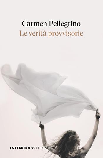 Le verità provvisorie - Carmen Pellegrino - Libro Solferino 2026, Notti bianche | Libraccio.it
