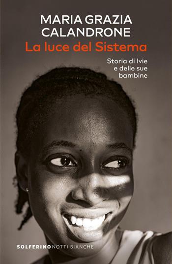 La luce del sistema. Storia di Ivie e delle sue bambine - Maria Grazia Calandrone - Libro Solferino 2026, Notti bianche | Libraccio.it