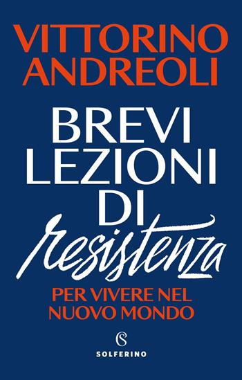 Brevi lezioni di resistenza. Per vivere nel nuovo mondo - Vittorino Andreoli - Libro Solferino 2026, Saggi | Libraccio.it