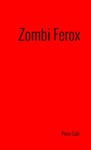 Zombi Ferox - Piero Galli - Libro StreetLib 2018 | Libraccio.it