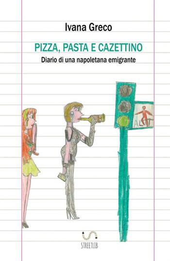 Pizza, pasta e cazettino. Diario di una napoletana emigrante - Ivana Greco - Libro StreetLib 2018 | Libraccio.it