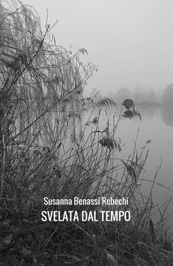 Svelata dal tempo - Susanna Benassi Rebechi - Libro StreetLib 2018 | Libraccio.it