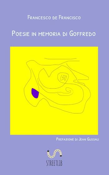 Poesie in memoria di Goffredo - Francesco De Francisco - Libro StreetLib 2018 | Libraccio.it
