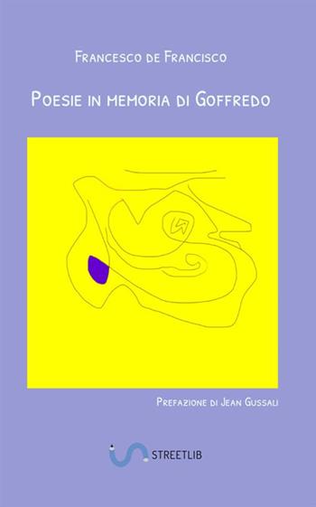 Poesie in memoria di Goffredo - Francesco De Francisco - Libro StreetLib 2018 | Libraccio.it