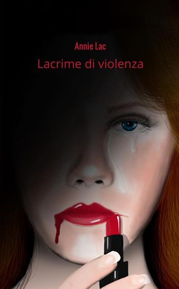 Lacrime di violenza - Annie Lac - Libro StreetLib 2018 | Libraccio.it