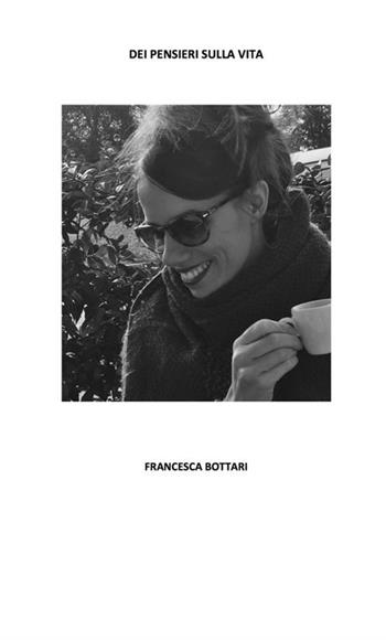 Dei pensieri sulla vita - Francesca Bottari - Libro StreetLib 2018 | Libraccio.it