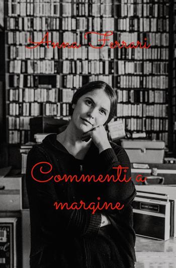 Commenti a margine - Anna Ferrari - Libro StreetLib 2018 | Libraccio.it