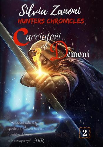 Cacciatori di demoni. Hunters chronicles - Silvia Zanoni - Libro StreetLib 2018 | Libraccio.it