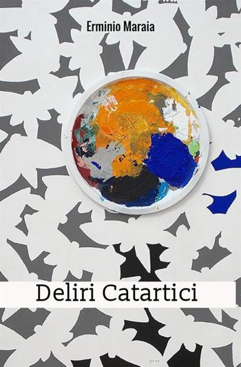 Deliri catartici - Erminio Maraia - Libro StreetLib 2018 | Libraccio.it