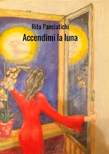 Accendimi la luna - Rita Panciatichi - Libro StreetLib 2018 | Libraccio.it