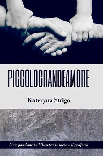 Piccolograndeamore - Kateryna Strigo - Libro StreetLib 2018 | Libraccio.it