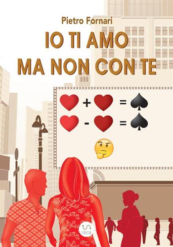 Io ti amo ma non con te - Pietro Fornari - Libro StreetLib 2018 | Libraccio.it