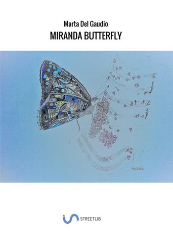 Miranda Butterfly. Ediz. inglese - Marta Del Gaudio - Libro StreetLib 2018 | Libraccio.it