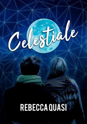 Celestiale - Rebecca Quasi - Libro StreetLib 2018 | Libraccio.it