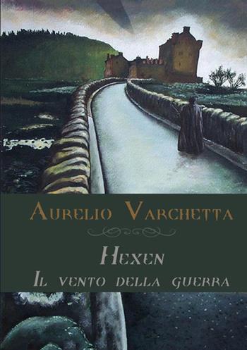 Il vento della guerra. Hexen - Aurelio Varchetta - Libro StreetLib 2018 | Libraccio.it