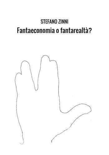 Fantaeconomia o fantarealtà? - Stefano Zinni - Libro StreetLib 2018 | Libraccio.it