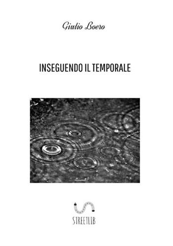 Inseguendo il temporale - Giulio Boero - Libro StreetLib 2018 | Libraccio.it