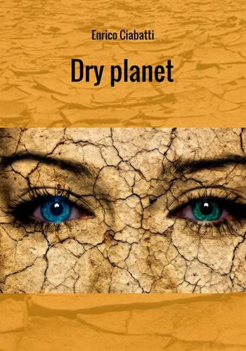 Dry planet. Ediz. italiana - Enrico Ciabatti - Libro StreetLib 2018 | Libraccio.it