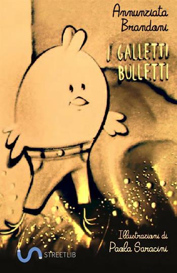I galletti bulletti - Annunziata Brandoni - Libro StreetLib 2018 | Libraccio.it