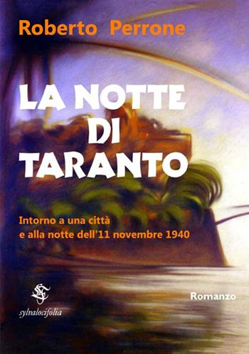 La notte di Taranto. Intorno a una città e alla notte dell'11 novembre 1940 - Roberto Perrone - Libro StreetLib 2018 | Libraccio.it