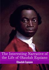 The interesting narrative of the life of Olaudah Equiano, or Gustavus Vassa, the african