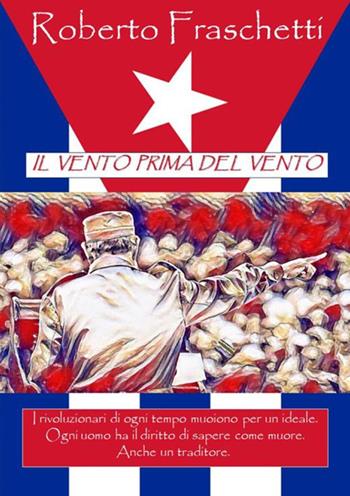 Il vento prima del vento. La saga dei Gutierrez. Vol. 4 - Roberto Fraschetti - Libro StreetLib 2018 | Libraccio.it