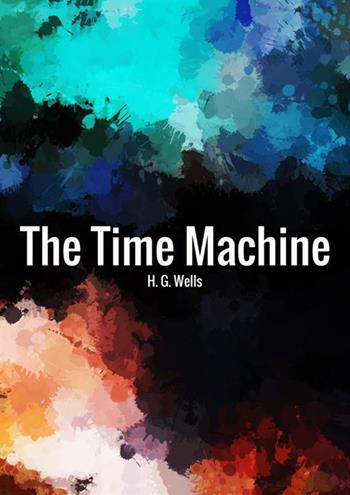 The time machine - Herbert George Wells - Libro StreetLib 2018 | Libraccio.it