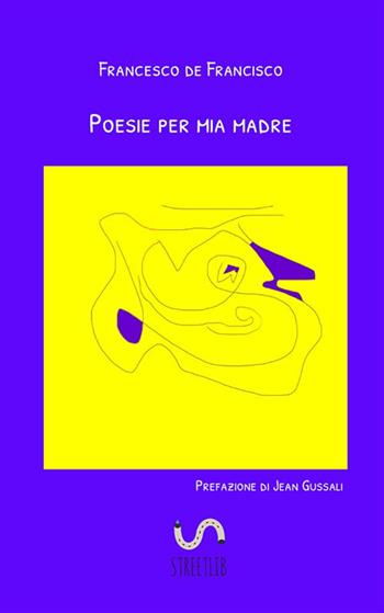 Poesie per mia madre - Francesco De Francisco - Libro StreetLib 2018 | Libraccio.it