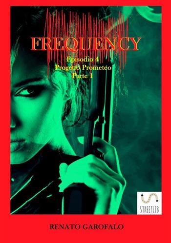 Progetto Prometeo. Frequency. Vol. 4\1 - Renato Garofalo - Libro StreetLib 2018 | Libraccio.it