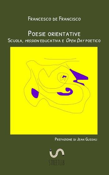 Poesie orientative. Scuola, mission educativa e Open Day poetico - Francesco De Francisco - Libro StreetLib 2018 | Libraccio.it
