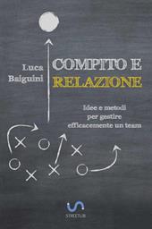 Compito e relazione. Idee e metodi per gestire efficacemente un team