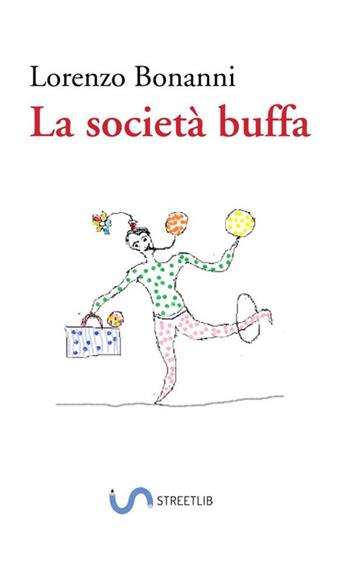 La società buffa - Lorenzo Bonanni - Libro StreetLib 2018 | Libraccio.it