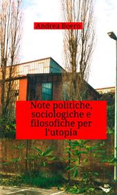 Note politiche, sociologiche e filosofiche per l'utopia