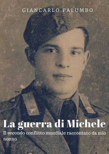 La guerra di Michele - Giancarlo Palumbo - Libro StreetLib 2018 | Libraccio.it