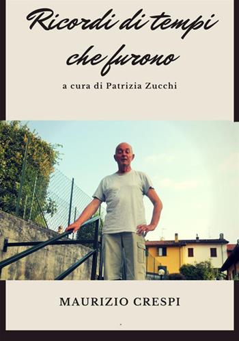 Ricordi di tempi che furono - Maurizio Crespi - Libro StreetLib 2018 | Libraccio.it