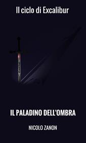 Il paladino dell'ombra. Il ciclo di Excalibur