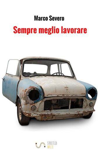 Sempre meglio lavorare - Marco Severo - Libro StreetLib 2018 | Libraccio.it
