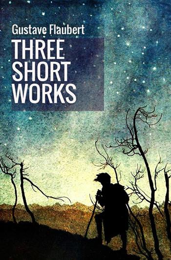 Three short works - Gustave Flaubert - Libro StreetLib 2018 | Libraccio.it