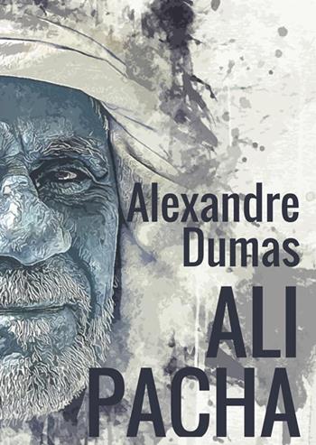 Ali Pacha - Alexandre Dumas - Libro StreetLib 2018 | Libraccio.it