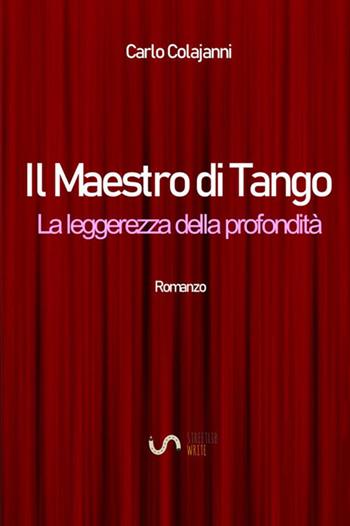 Il maestro di tango. La leggerezza della profondità - Carlo Colajanni - Libro StreetLib 2018 | Libraccio.it