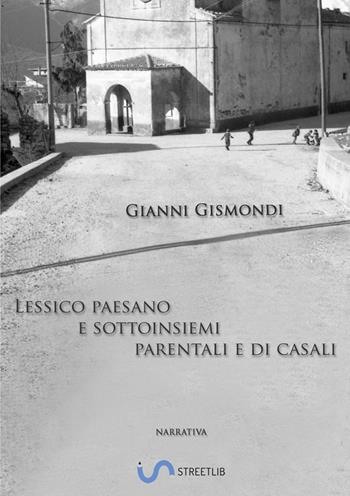 Lessico paesano e sottoinsiemi parentali e di casali - Gianni Gismondi - Libro StreetLib 2018 | Libraccio.it