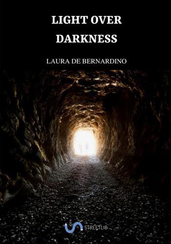 Light over darkness. Maria's hidden powers - Laura De Bernardino - Libro StreetLib 2018 | Libraccio.it